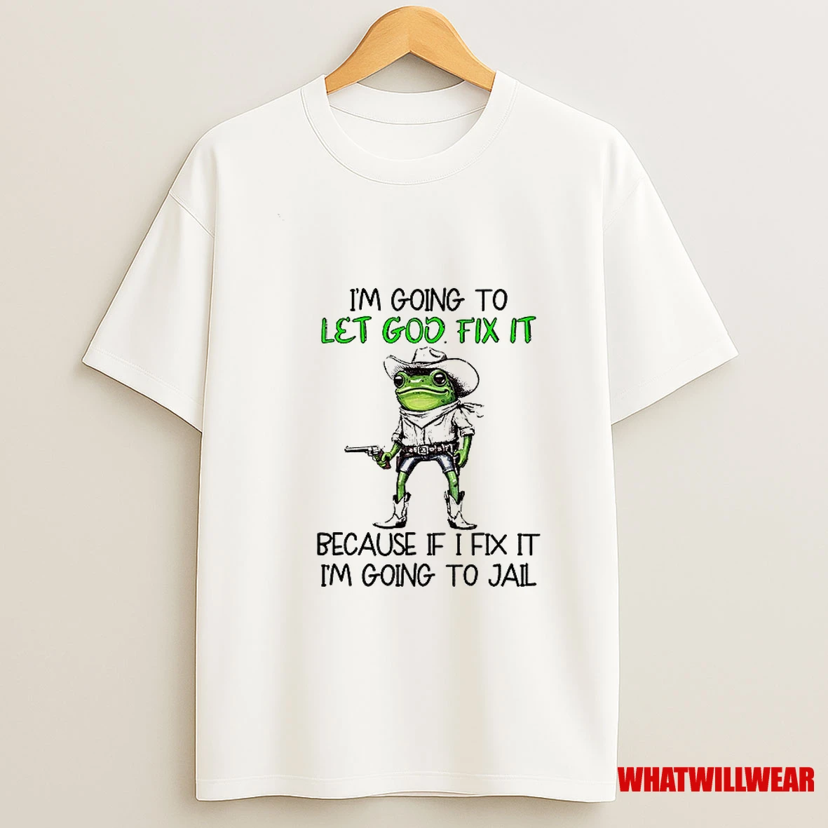 Frog Im Going To Let God Fix It Because If I Fix It Im Going To Jail Shirts