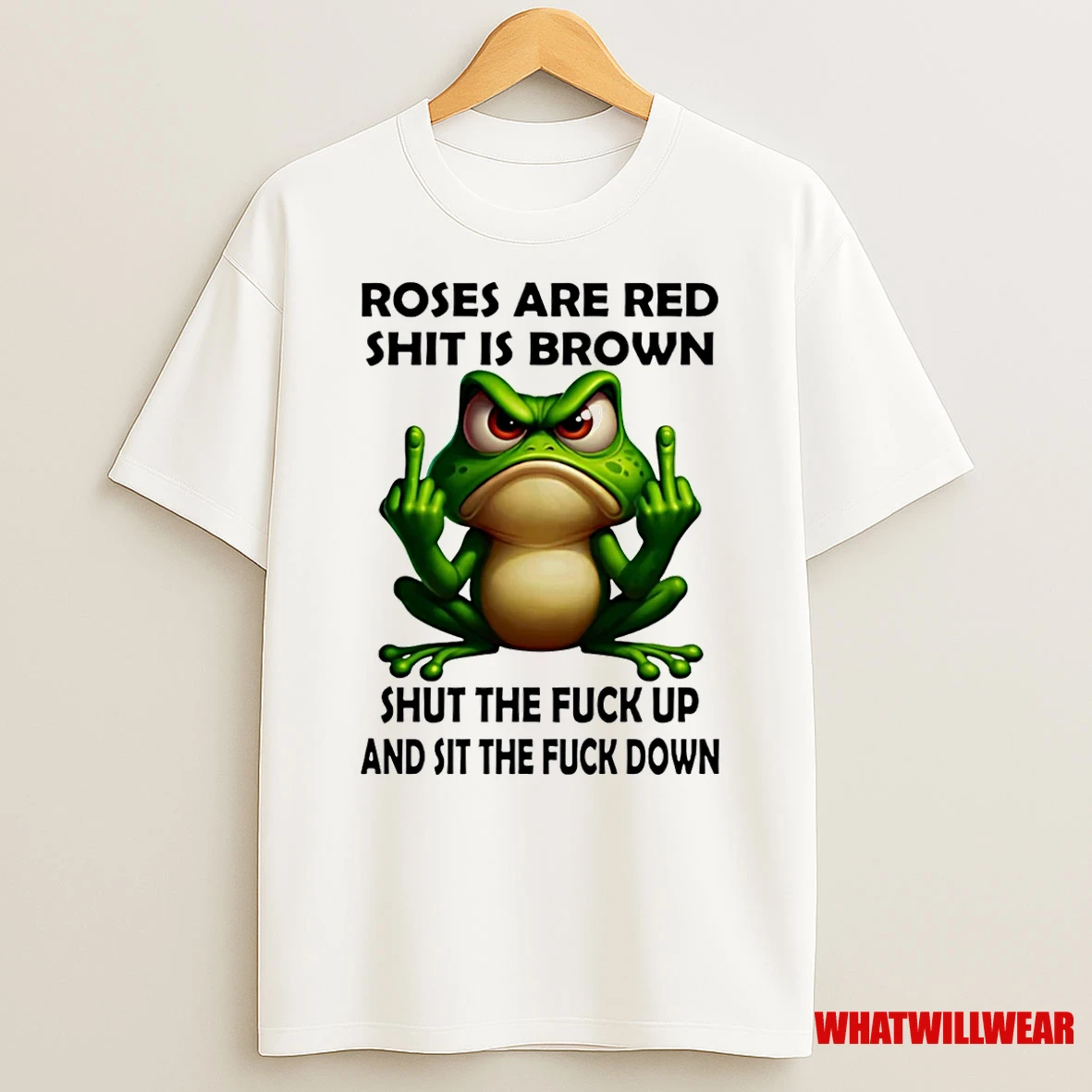 Frog Roses Are Red Shit Is Brown Shut The Fuck Up And Sit The Fuck Down Shirts