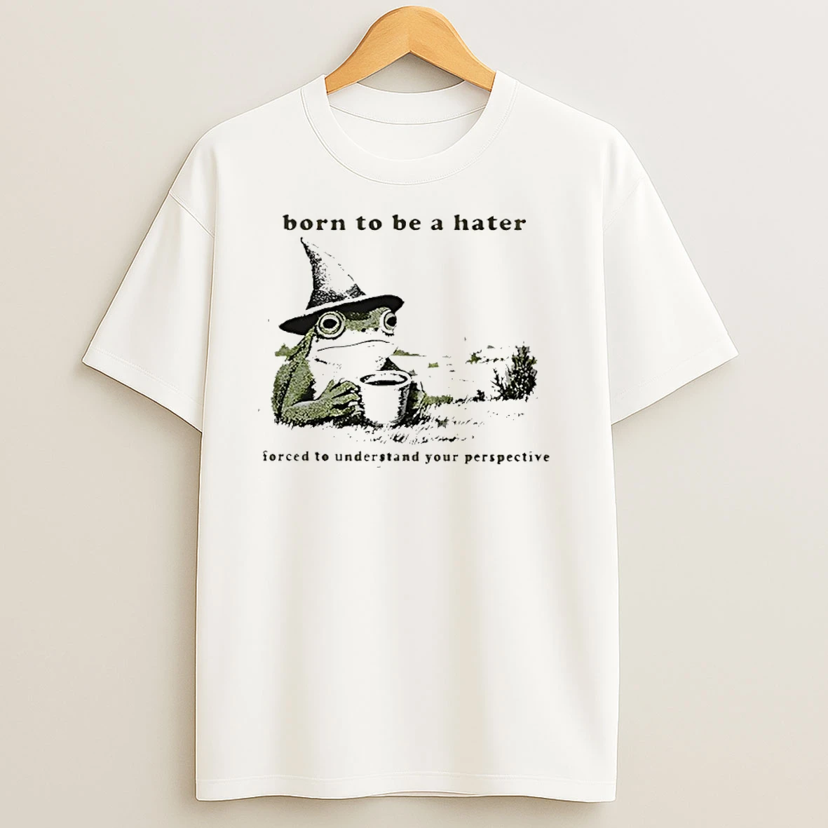 Frog Wizard Born To Be A Hater Forced To Understand Your Perspective T Shirts