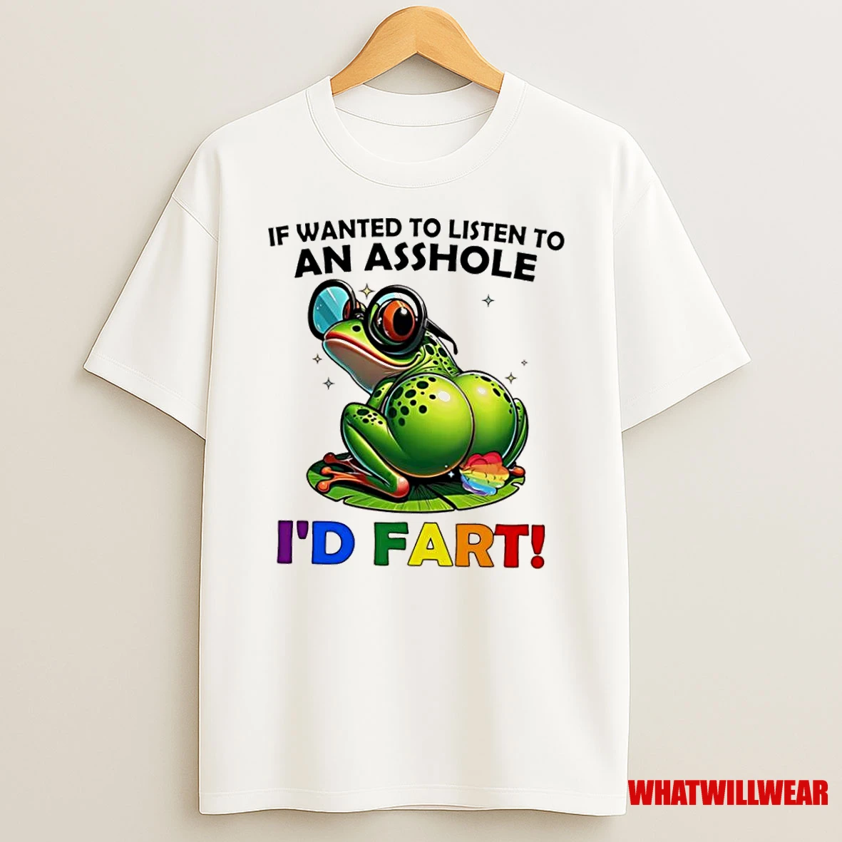 Frog If Wanted To Listen To An Asshole Id Fart Shirts