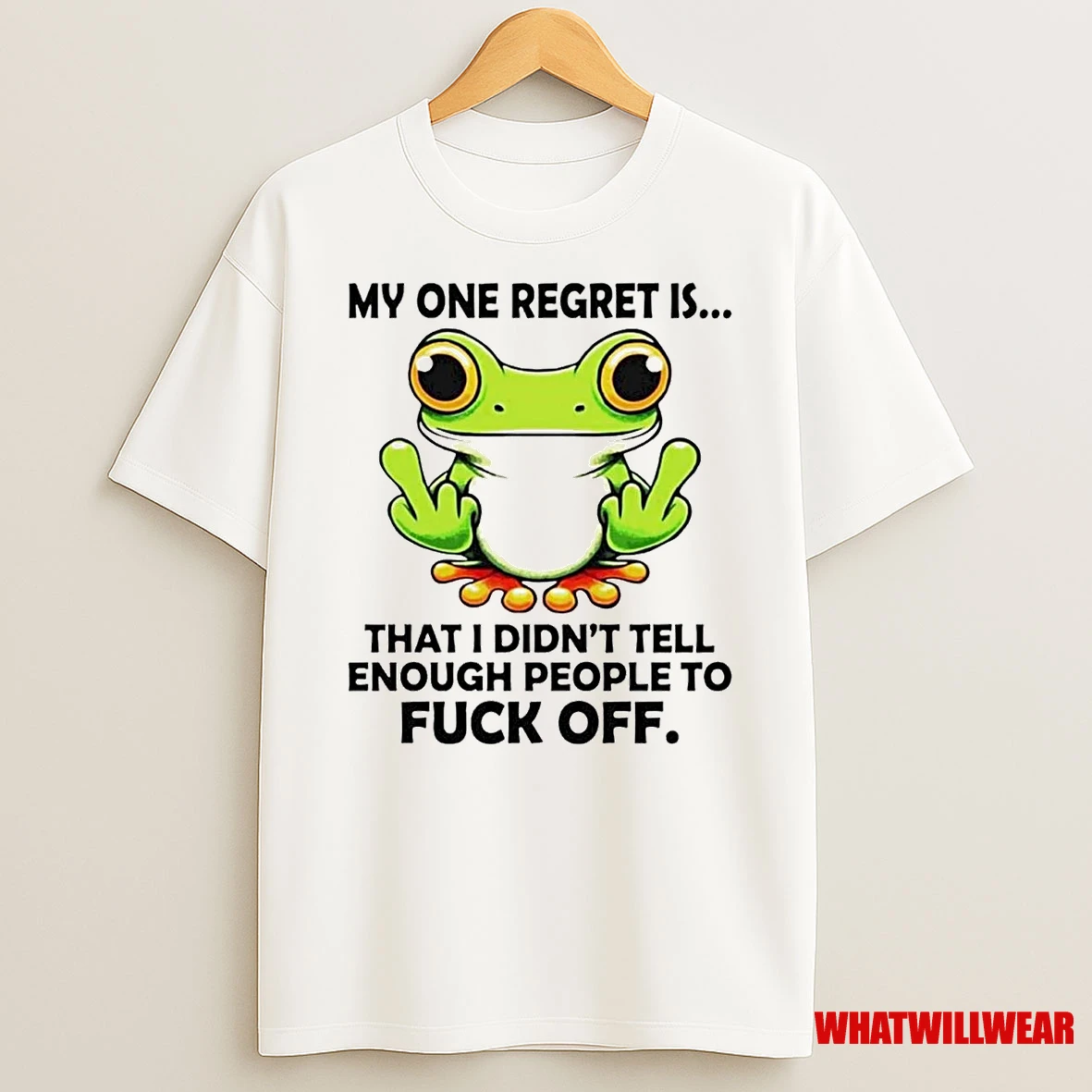 Frog My One Regret Is That I Didnt Tell Enough People To Fuck Off Shirts