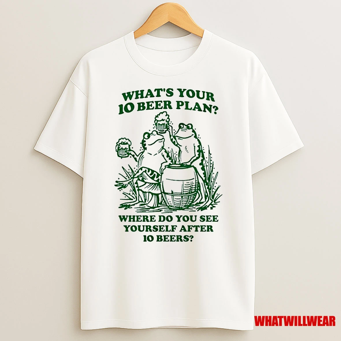 Frogs Whats Your 10 Beer Plan Where Do You See Yourself After 10 Beers Shirts