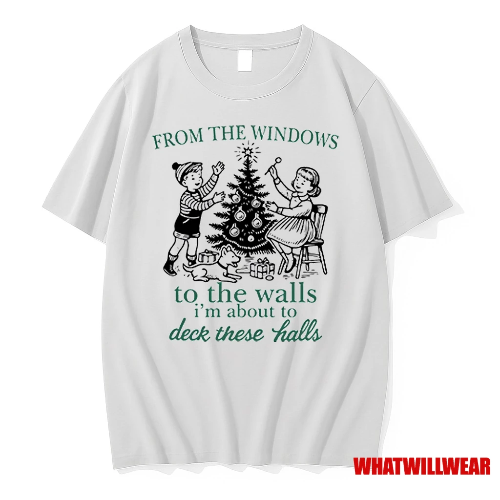From The Windows To The Walls Im About To Deck These Halls Shirts
