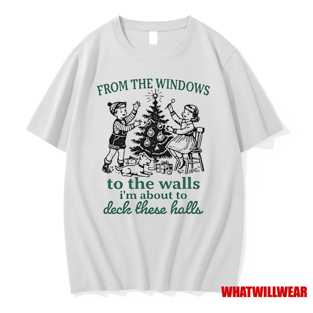 From The Windows To Walls Im About Deck These Halls Xmas Shirts