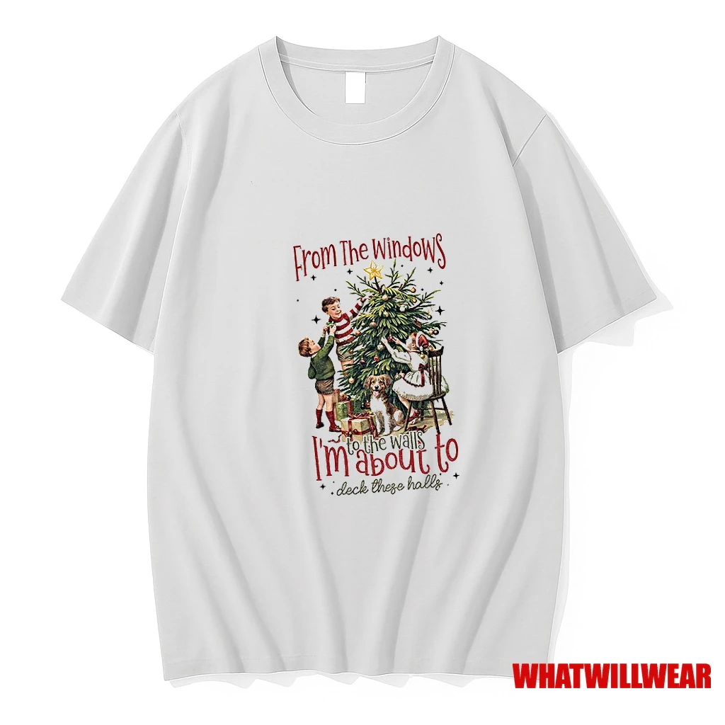 From The Windows To The Walls Im About To Deck These Halls Christmas Shirts