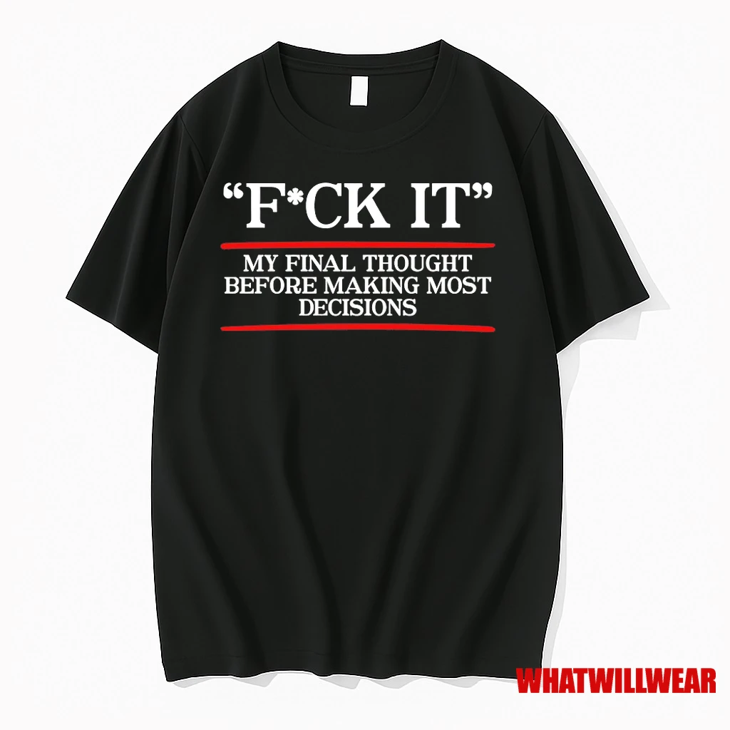 Fuck It My Final Thought Before Making Most Decisions Shirts