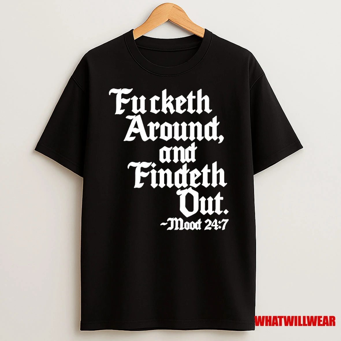 Fucketh Around And Findeth Out Mood 247 Shirts