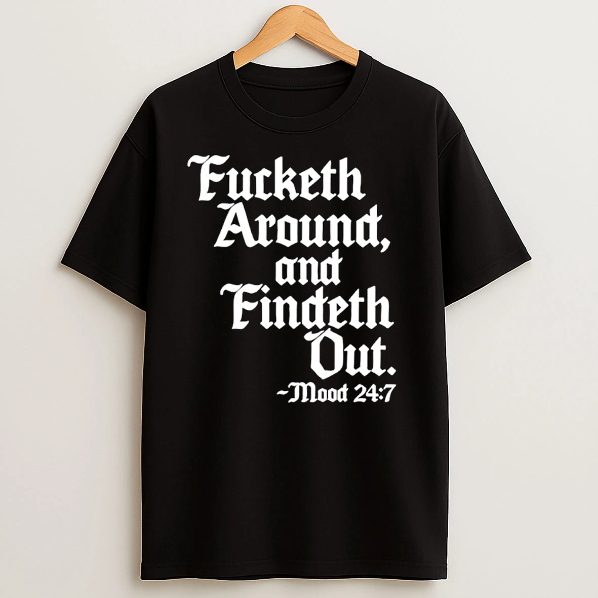 Fucketh Around And Findeth Out Mood Ornaments T Shirts