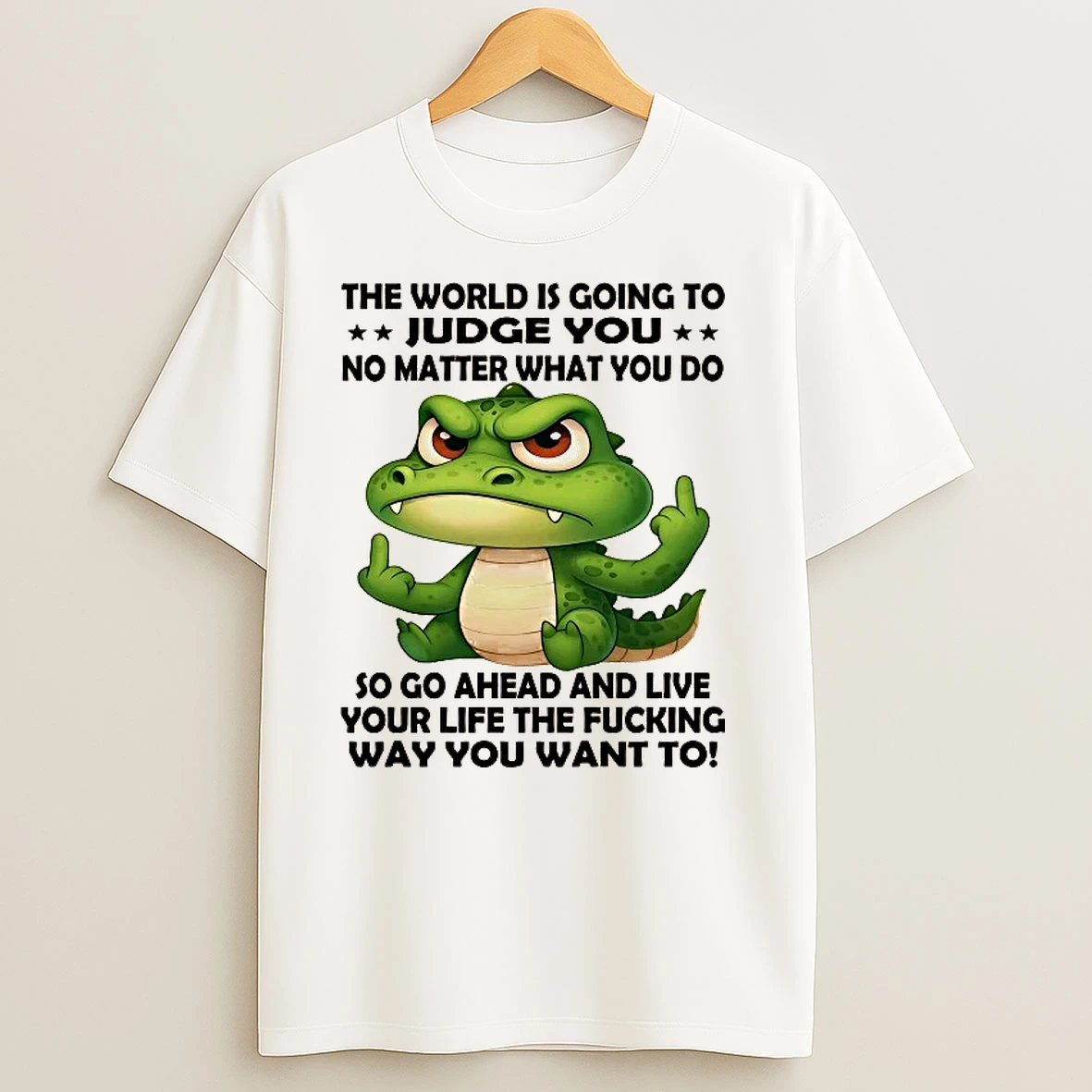 Gator The World Is Going To Judge You No Matter What You Do T Shirts