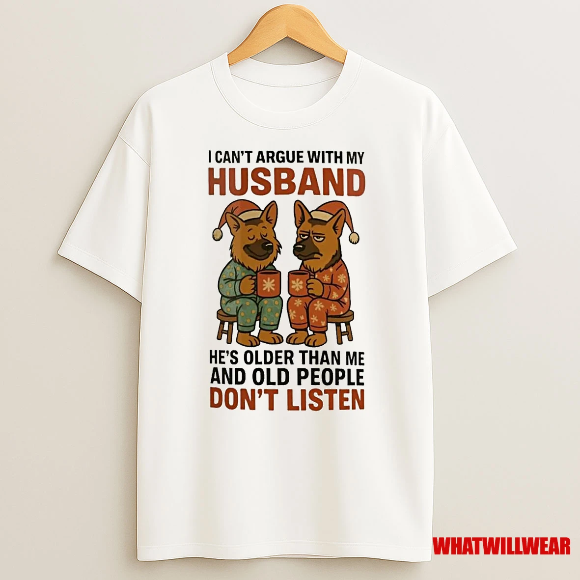 German Shepherd I Cant Argue With My Husband Old People Dont Listen Christmas Shirts