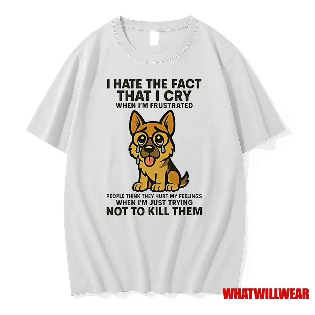 German Shepherd I Hate The Fact That I Cry When Im Frustrated Shirts