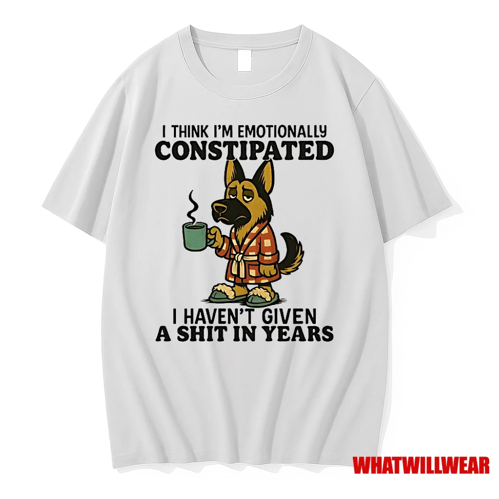 German Shepherd I Think Im Emotionally Constipated I Havent Given A Shit In Years Shirts