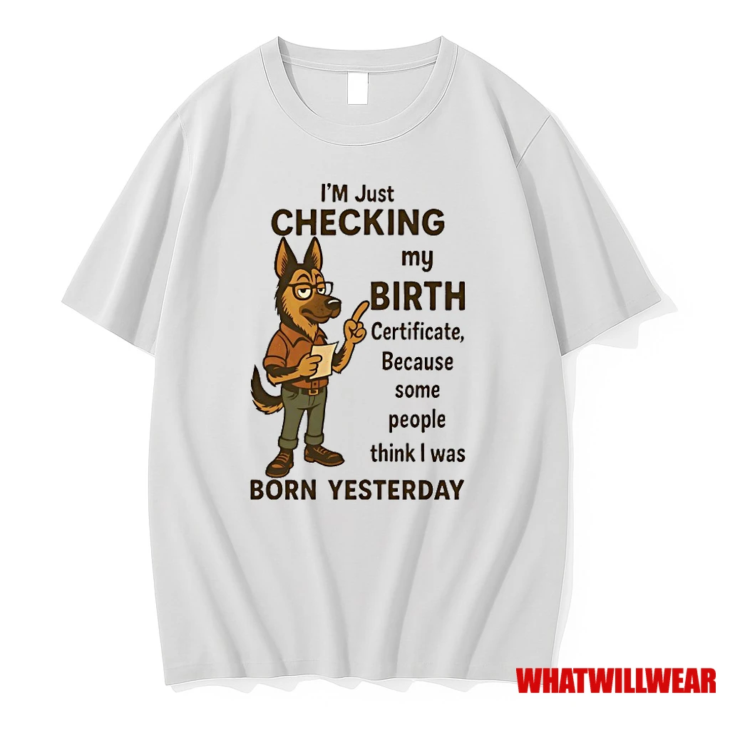 German Shepherd Im Checking My Birth Certificate Shirts