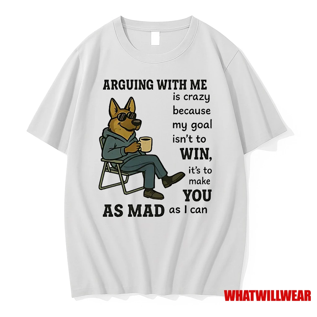 German Shepherd Arguing With Me Is Crazy Because My Goal Isnt To Win Shirts