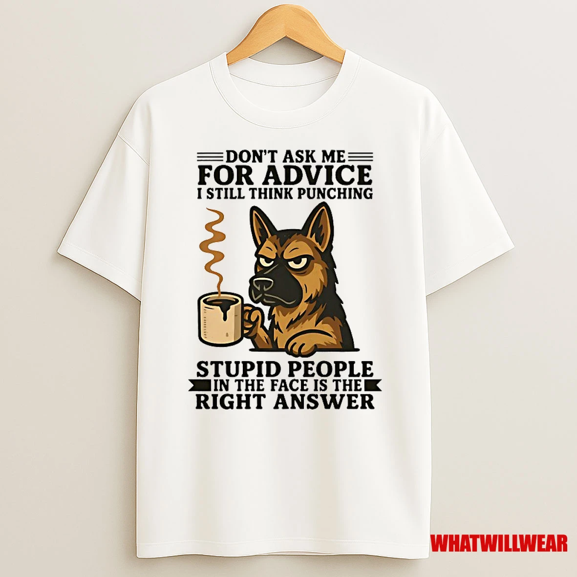 German Shepherd Dont Ask Me For Advice I Still Think Punching Shirts