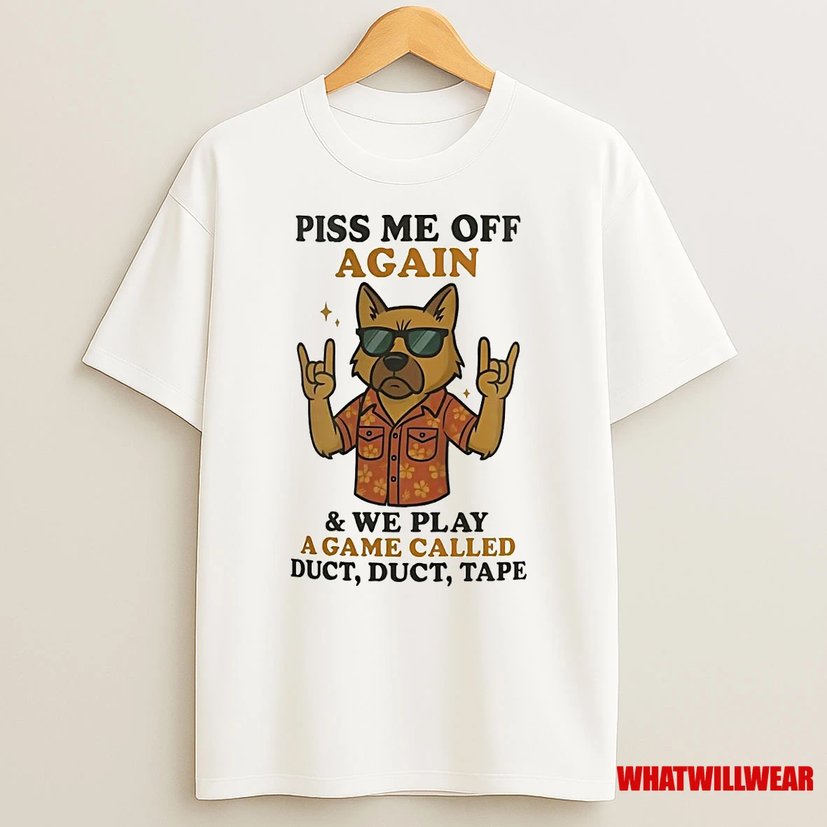 German Shepherd Piss Me Off Again And We Play A Game Called Duct Duct Tape Shirts