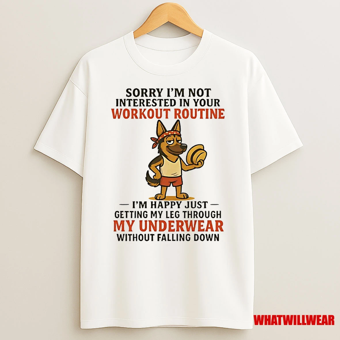 German Shepherd Sorry Im Not Interested In Your Workout Routine Shirts
