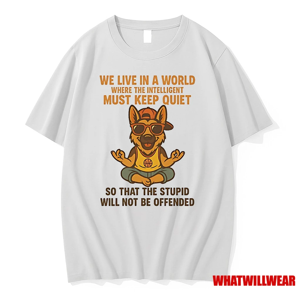 German Shepherd We Live In A World Where The Intelligent Must Keep Quiet Shirts