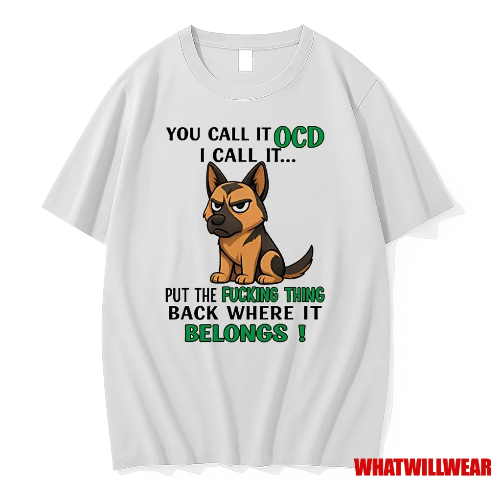 German Shepherd You Call It Ocd I Call It Put The Fucking Thing Shirts