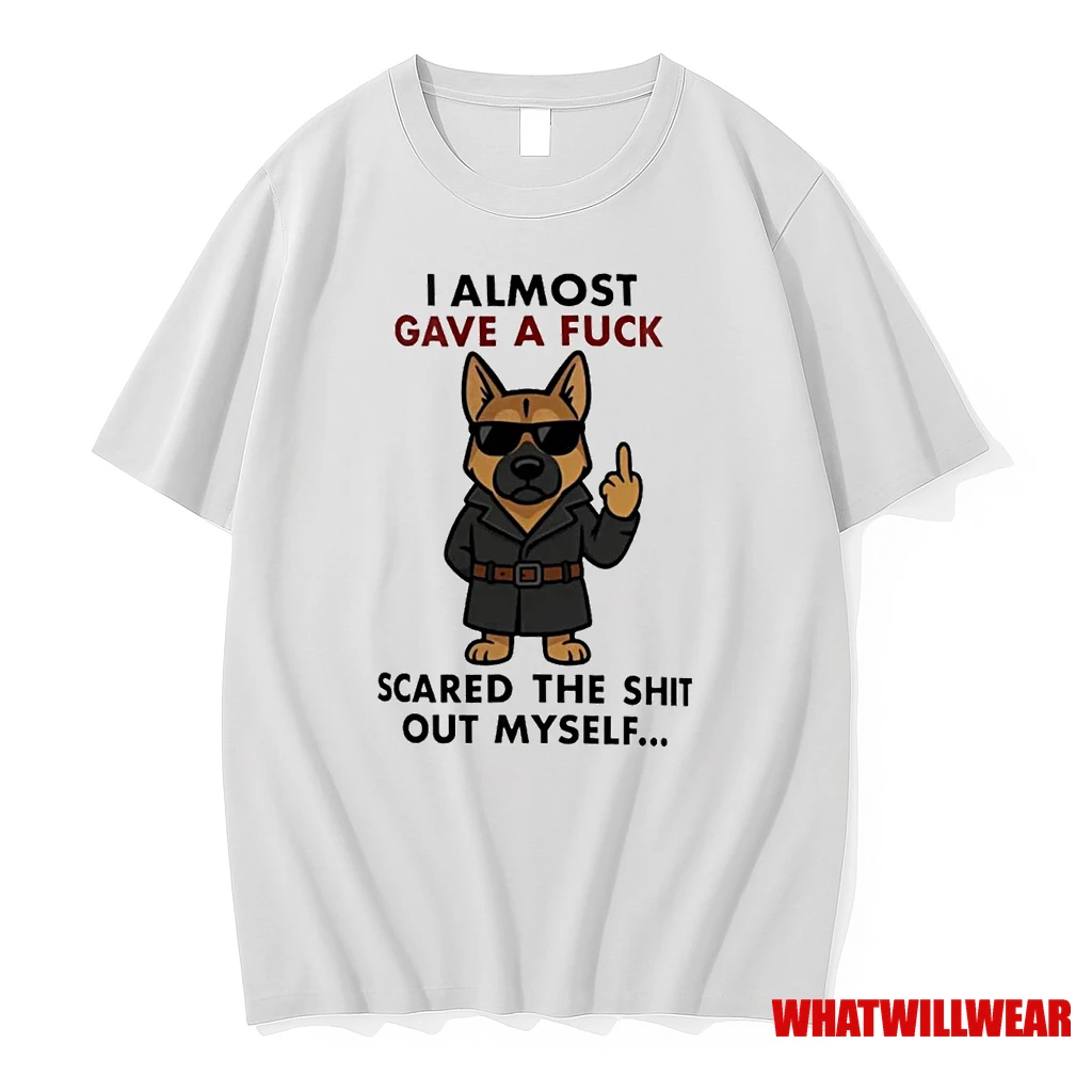 German Shepherd I Almost Gave A Fuck Scared The Shit Of Myself Shirts