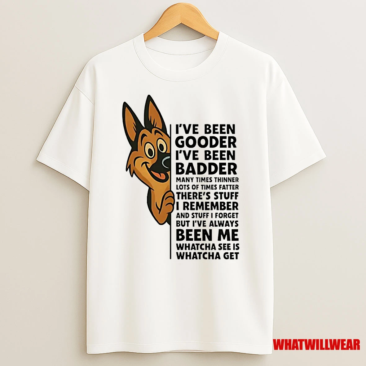 German Shepherd Ive Been Gooder Ive Been Badder Theres Stuff I Remember Shirts