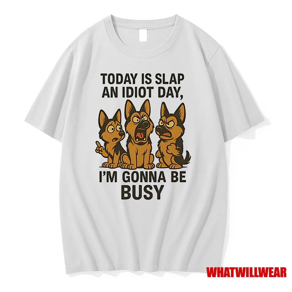 German Shepherd Today Is Slap An Idiot Day Im Gonna Be Busy Shirts