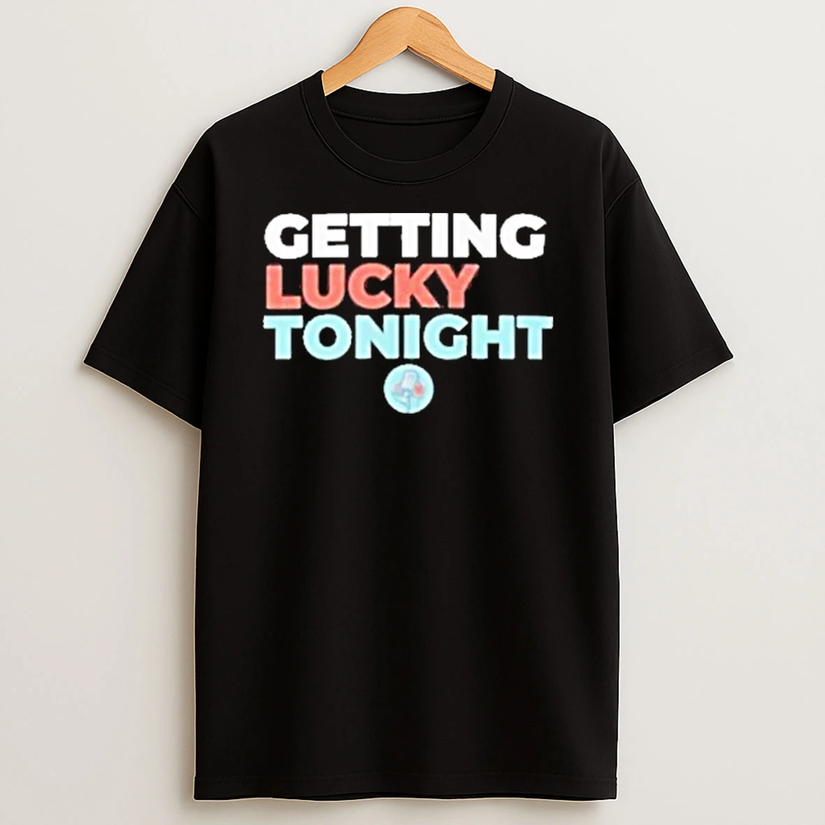 Getting Lucky Tonight Shirts