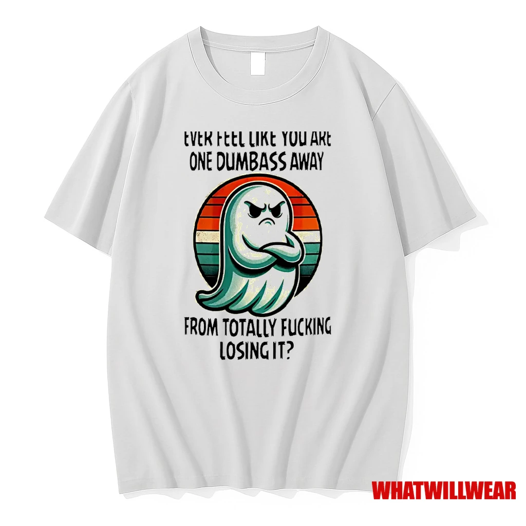Ghost Ever Feel Like You Are One Dumbass Away From Totally Fucking Losing It Vintage Shirts