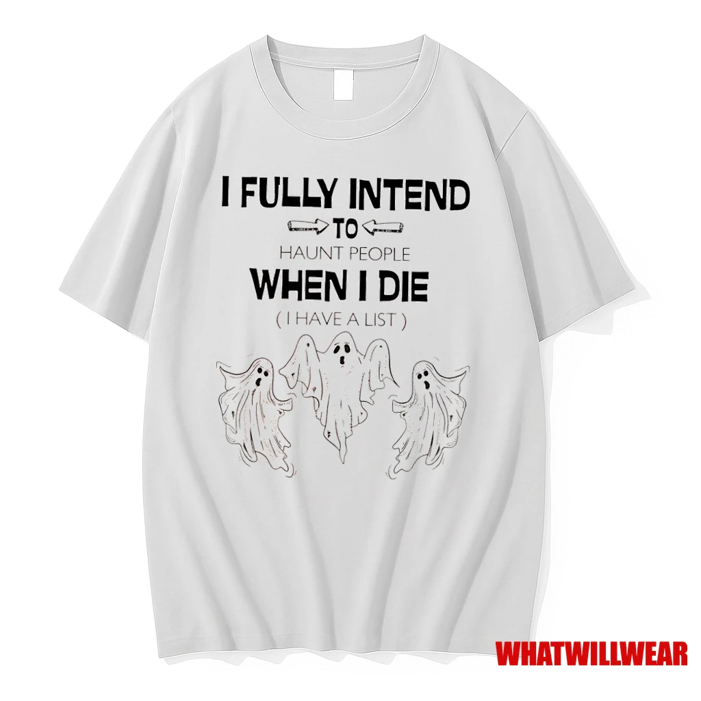 Ghosts I Fully Intend To Haunt People When I Die I Have A List Shirts