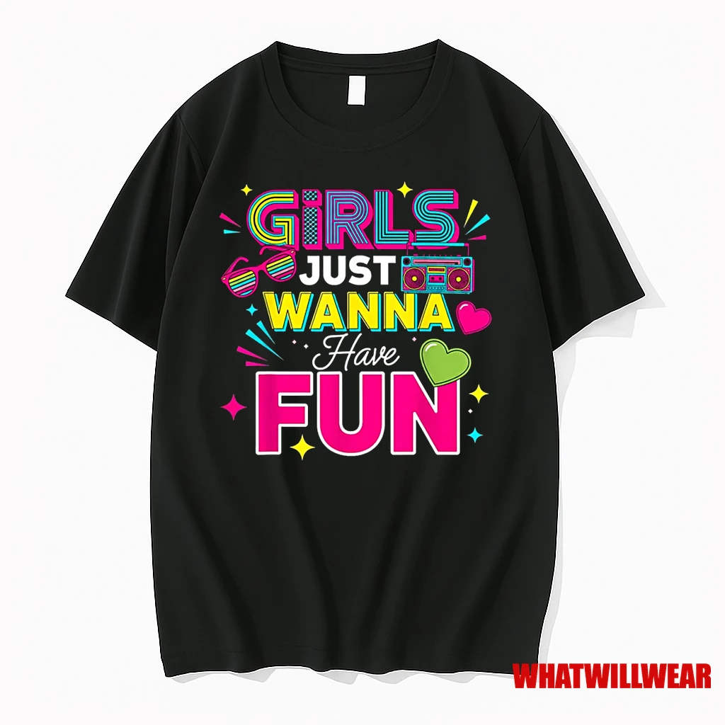 Girls Just Wanna Have Fun Retro 70s 80s 90s Women Party Shirts