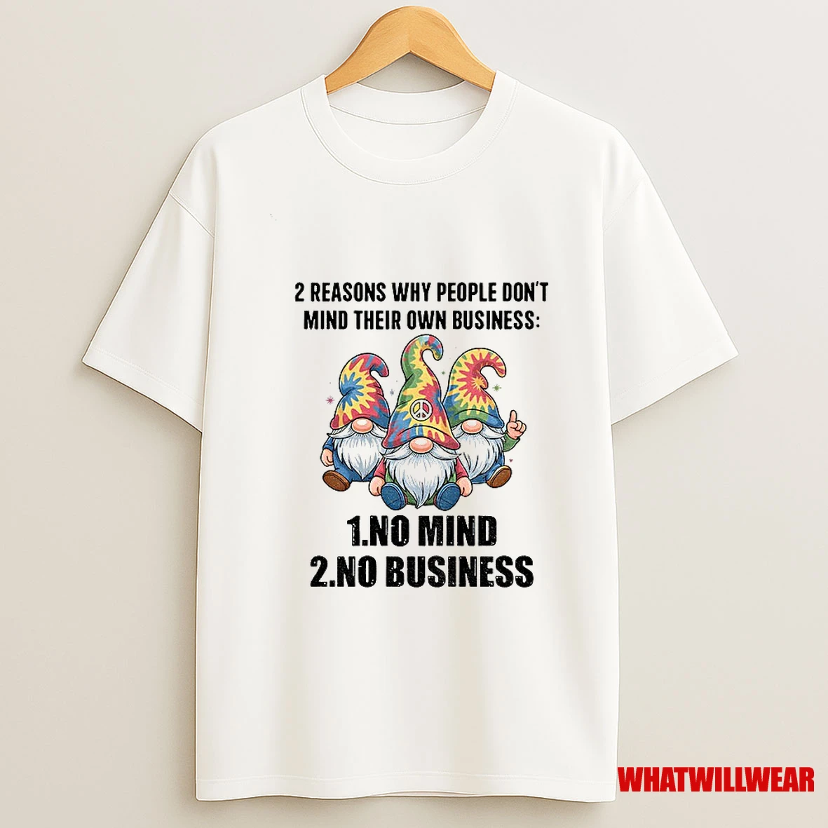 Gnome 2 Reasons Why People Dont Mind Their Own Business No Mind No Business Shirts