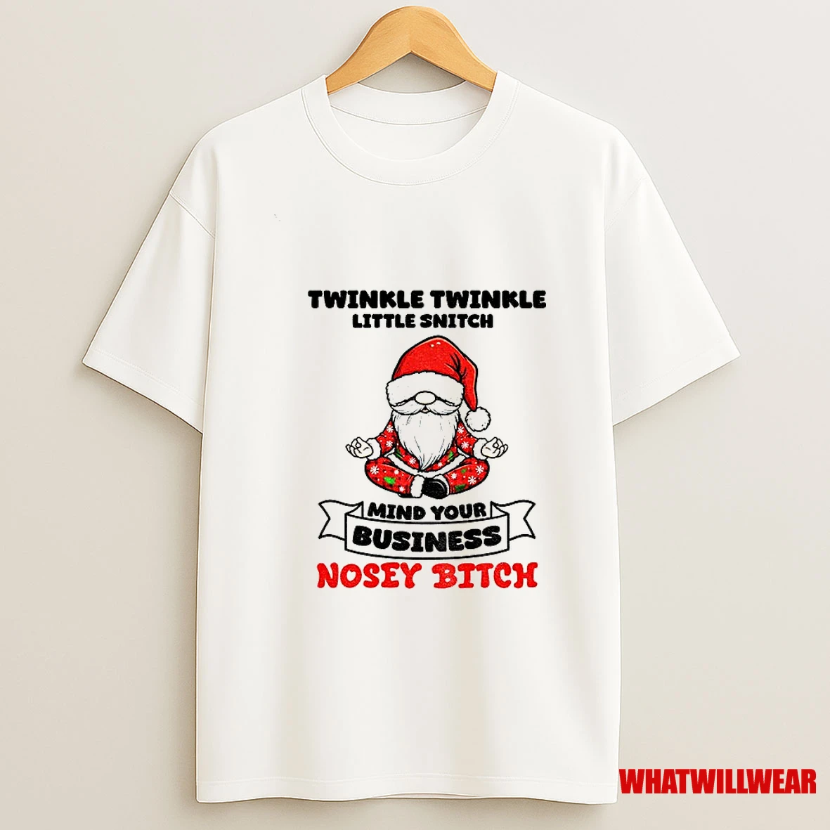 Gnome Santa Hat Twinkle Twinkle Little Snitch Mind Your Business Nosey Bitch Shirts