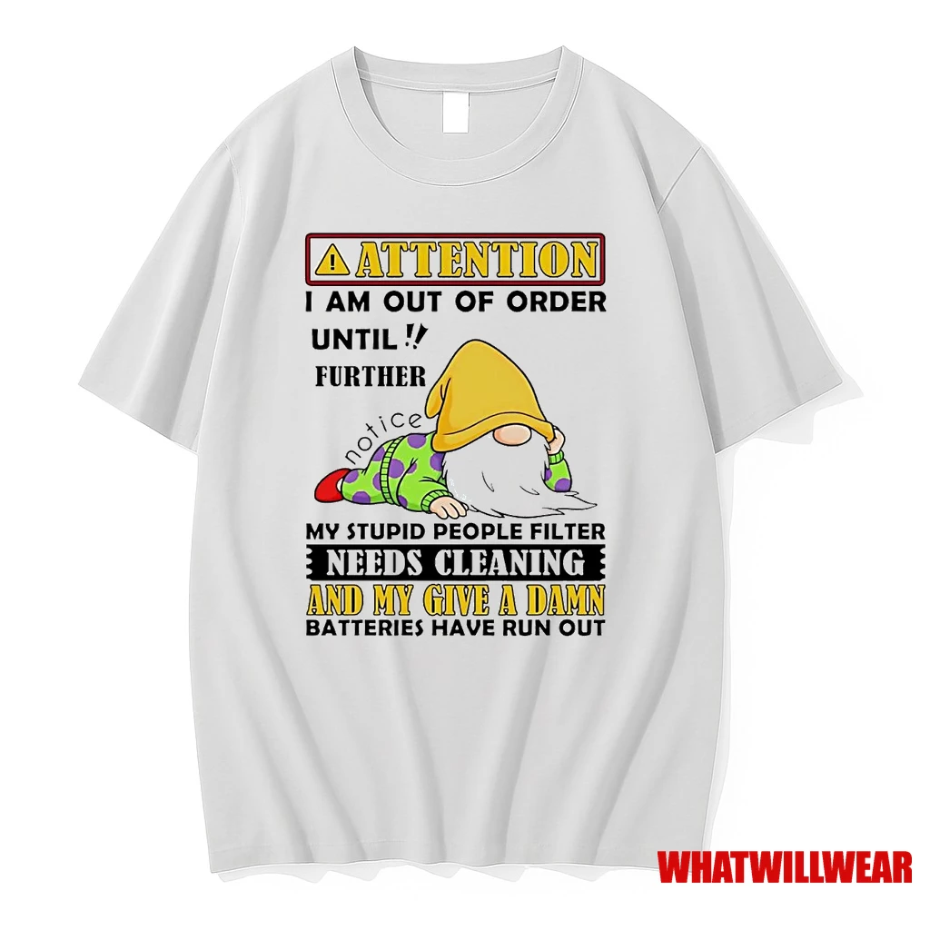 Gnome Attention I Am Out Of Order Until Further Needs Cleaning Shirts