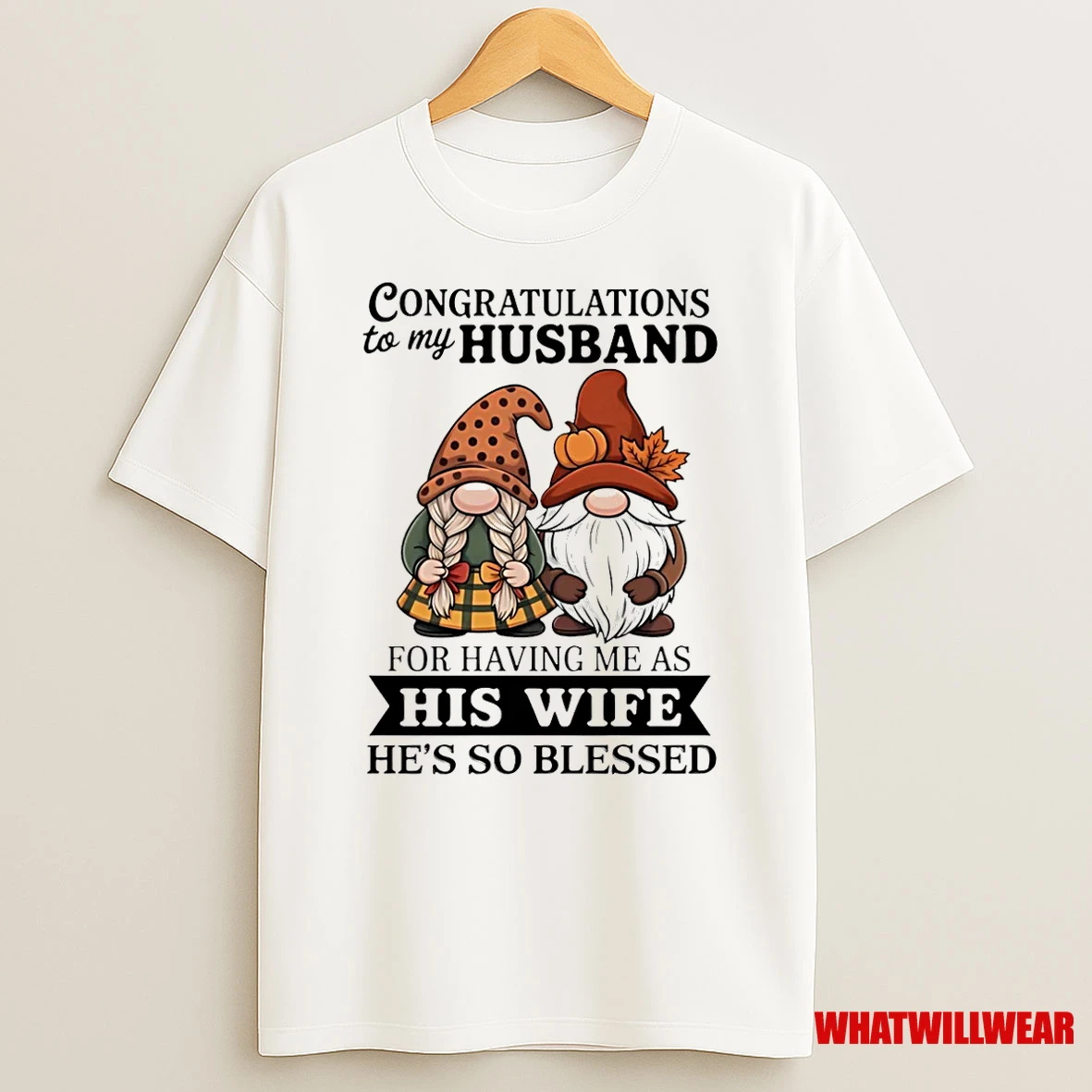 Gnome Congratulations To My Husband For Having Me As His Wife Hes So Blessed Shirts