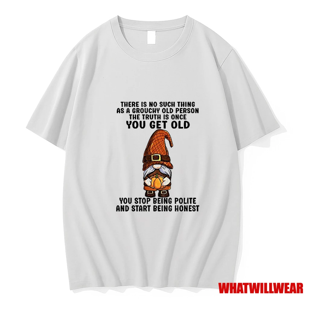 Gnome There Is No Such Thing As A Grouchy Old Person The Truth Is Once You Get Old You Stop Being Polite Shirts
