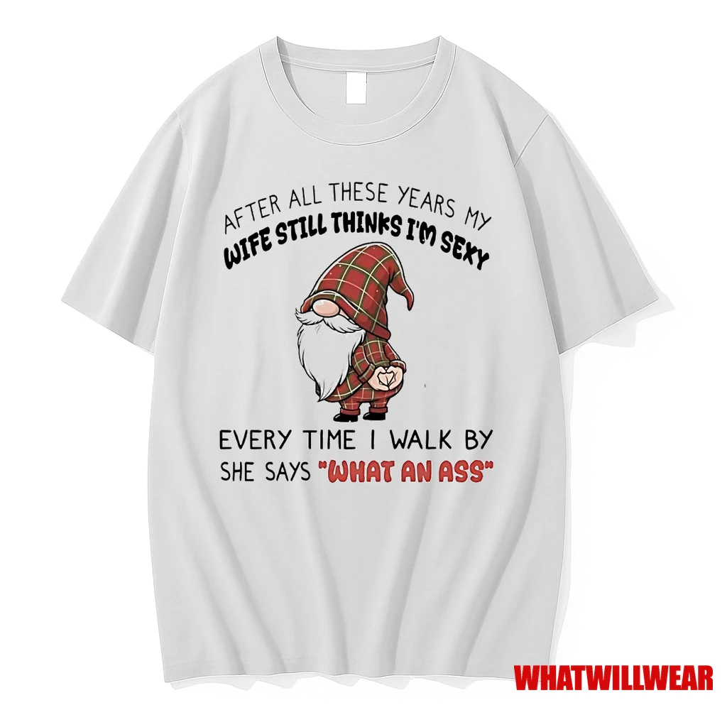 Gnome Wife Still Thinks Im Sexy What An Ass Christmas Shirts