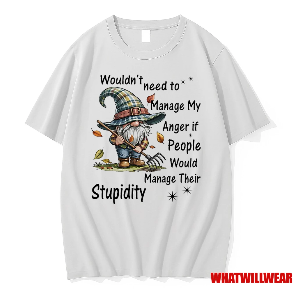 Gnome Wouldnt Need To Manage My Anger If People Would Manage Their Stupidity Shirts