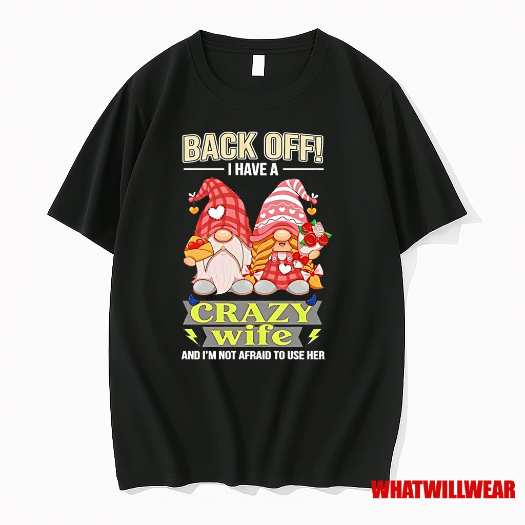Gnomes Back Off I Have A Crazy Wife And Im Not Afraid To Use Her Shirts