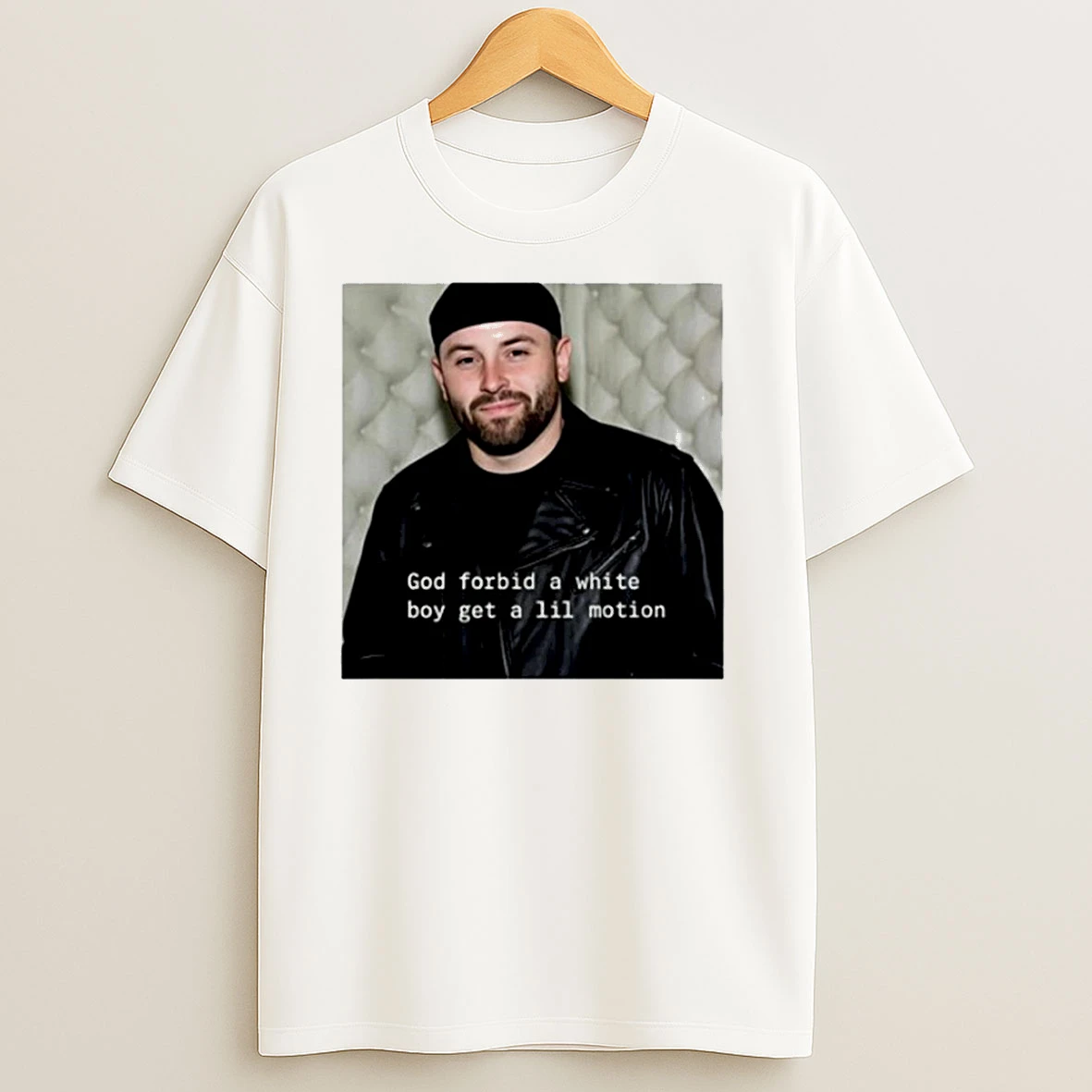 God Forbid A White Boy Get A Lil Motion Baker Mayfield Photo T Shirts