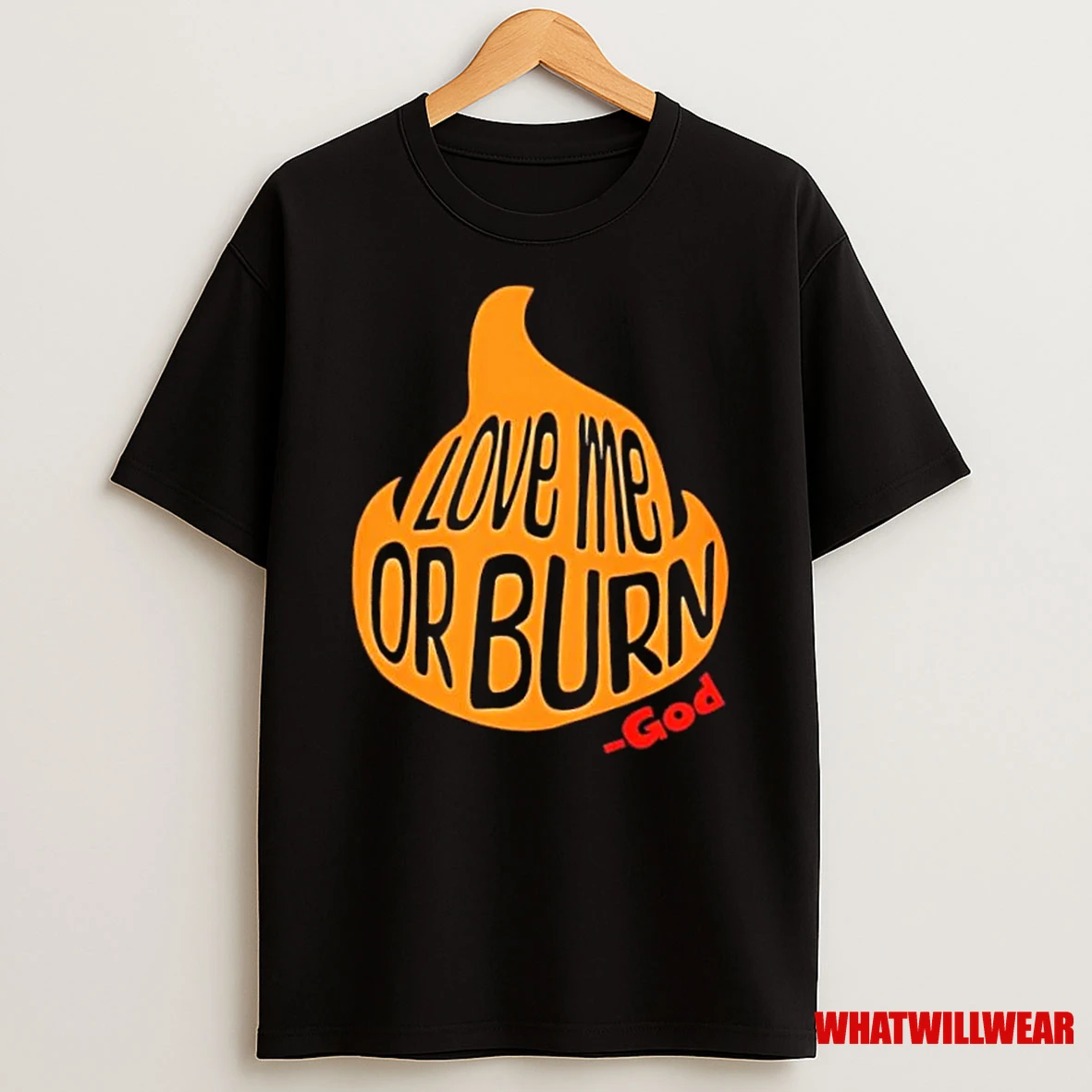 God Says Love Me Or Burn Shirts
