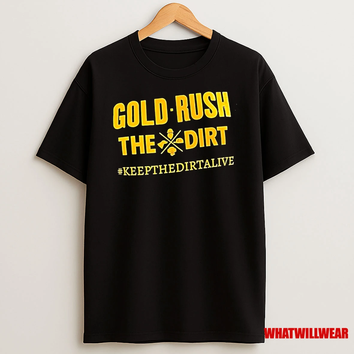 Gold Rush The Dirt Keepthedirtalive Shirts