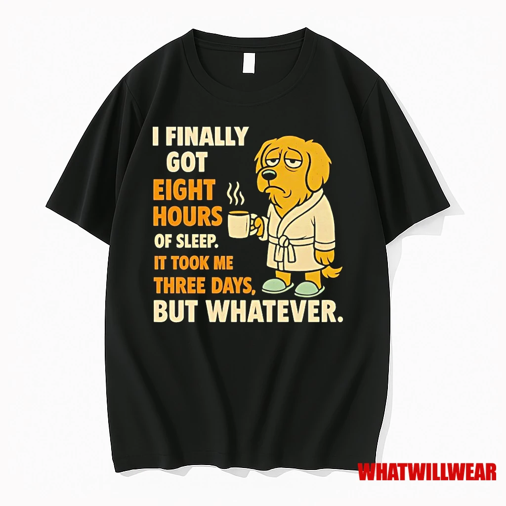 Golden Retriever I Finally Got Eight Hours Of Sleep It Took Me Three Days But Whatever Shirts
