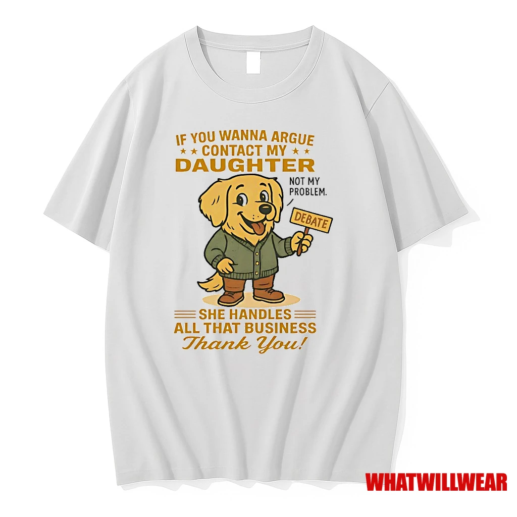 Golden Retriever If You Wanna Argue Contact My Daughter Not My Problem Shirts