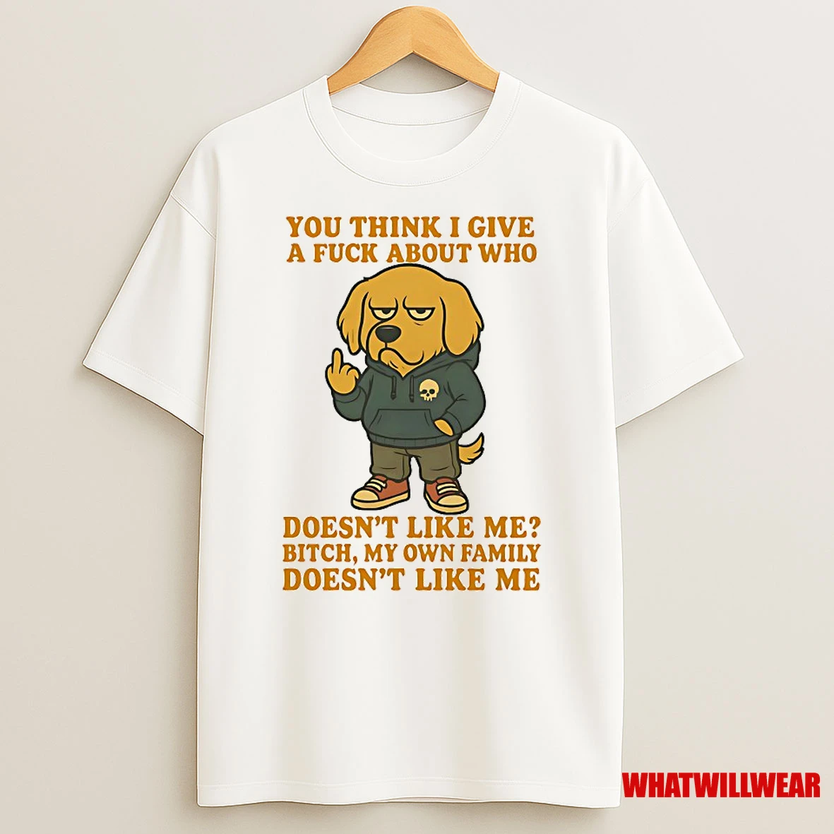Golden Retriever You Think I Give A Fuck About Who Doesnt Like Me Bitch My Own Family Doesnt Like Me Shirts