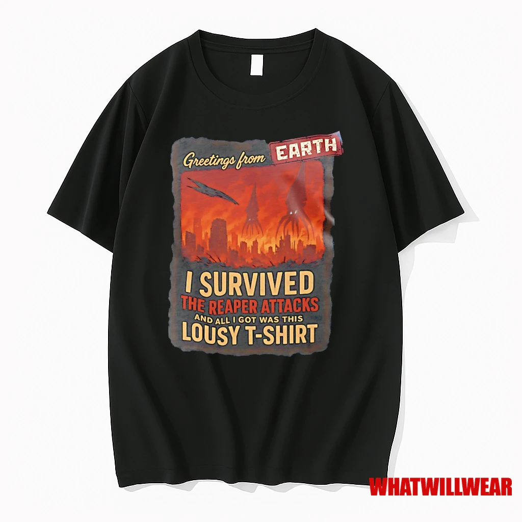 Greetings From Earth I Survived The Reaper Attacks And All I Got Was This Lousy Shirts