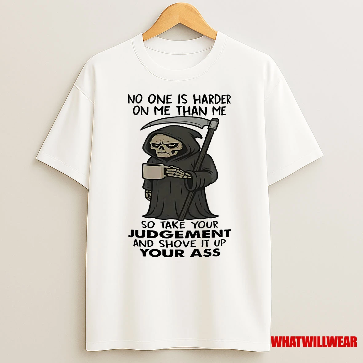 Grimp Reaper No One Is Harder On Me Than Me So Take Your Judgement Shirts