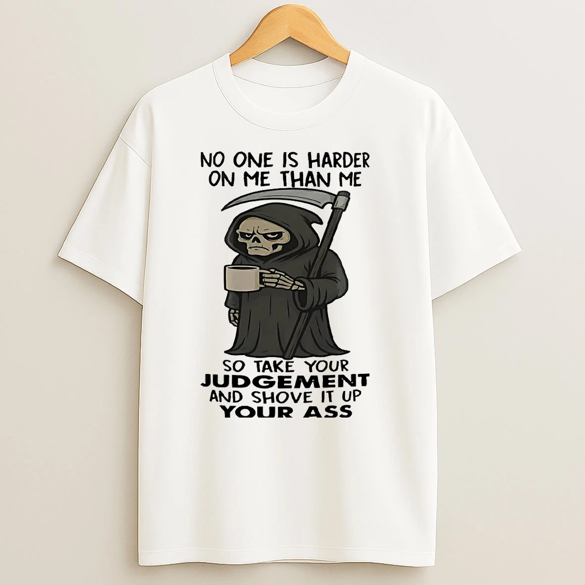 Grimp Reaper No One Is Harder On Me Than Me So Take Your Judgement T Shirts