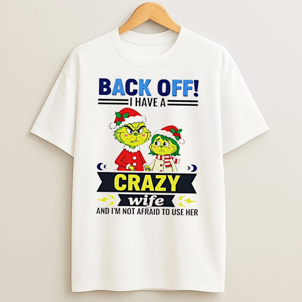 Grinch Back Off I Have A Crazy Wife Funny Christmas T Shirts