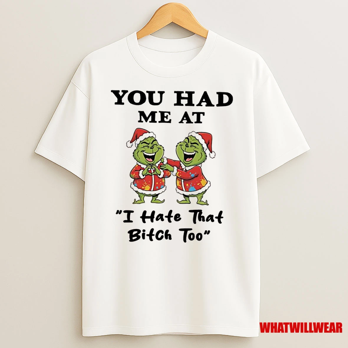 Grinch Chrismas You Had Me At I Hate That Bitch Too Shirts