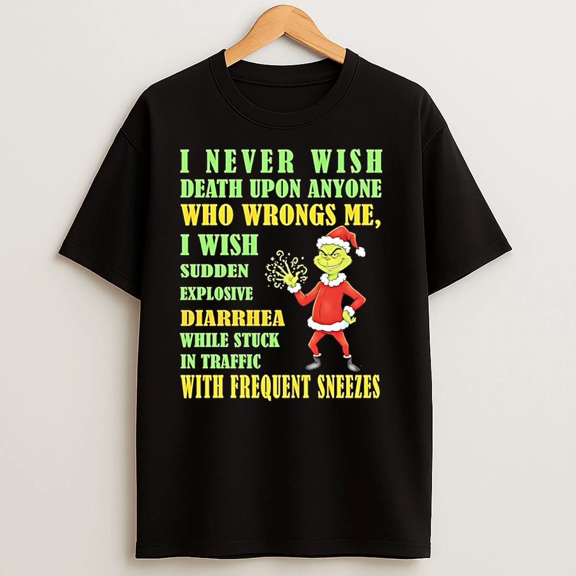 Grinch Christmas I Never Wish Death Upon Anyone Who Wrongs Me T Shirts